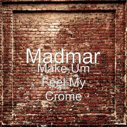 Make Um Feel My Crome