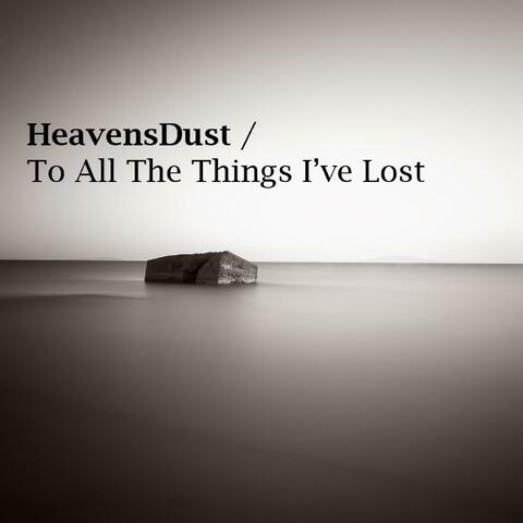 Heavensdust: To All The Things I've Lost - Single