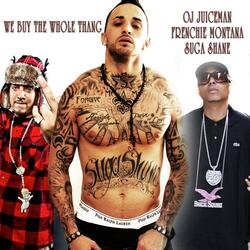 We Buy The Whole Thang (feat. Oj Juiceman & French Montana)