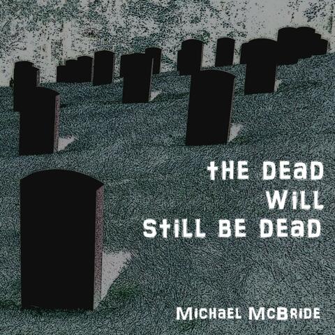 The Dead Will Still Be Dead - Single