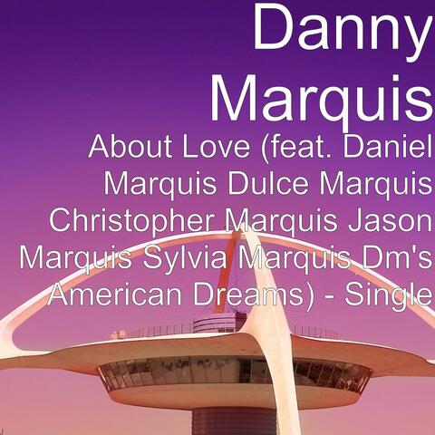 About Love (feat. Daniel Marquis Dulce Marquis Christopher Marquis Jason Marquis Sylvia Marquis Dm's American Dreams) - Single