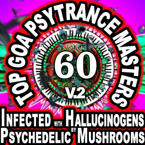 60 Top Goa Psytrance Masters: Technorave Harddance Electrohouse V2 (Infected With Hallucinogens & Psychedelic Mushrooms Mega Mix)