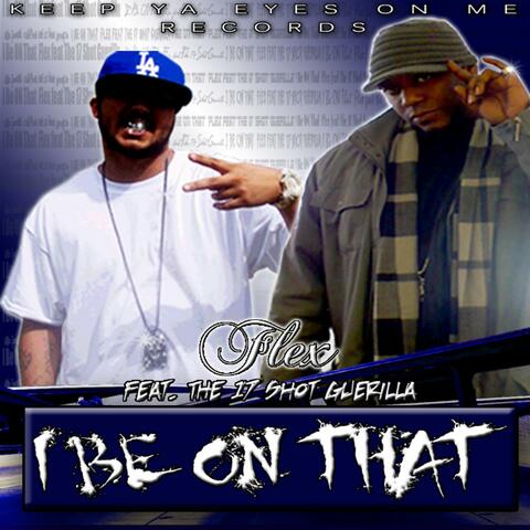 I Be On That (feat. The 17 Shot Guerilla) - Single