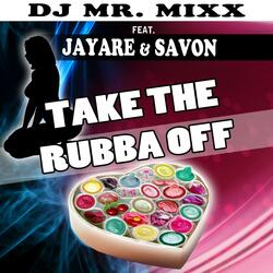 Take The Rubba Off (feat. Jayare & Savon)