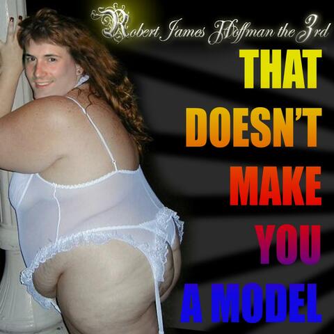 That Doesn't Make You A Model