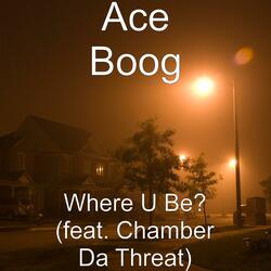 Where U Be? (feat. Chamber Da Threat)