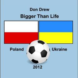 Bigger Than Life (Poland-Ukraine 2012 Remix)