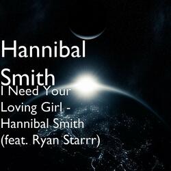 I Need Your Loving Girl - Hannibal Smith (feat. Ryan Starrr)