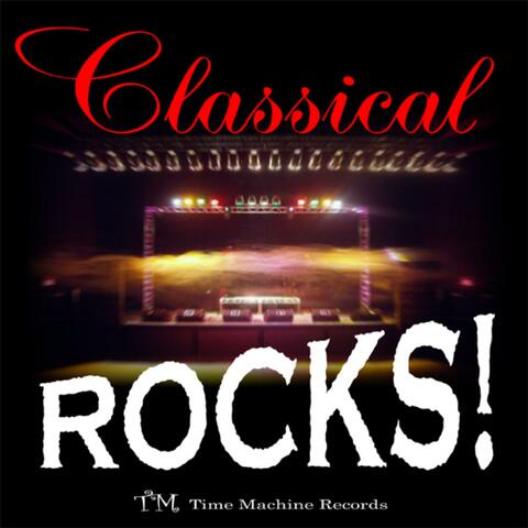 Classical Rocks! Bach, Beethoven, Mozart, Brahms, Pachelbel!