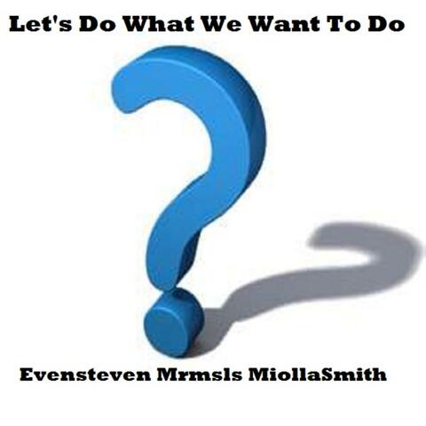 Let's Do What We Want to Do (feat. Miollasmith & Smittyleemiolla) - Single