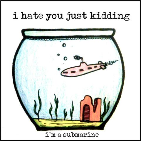 I'm A Submarine