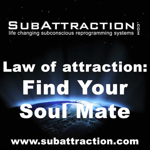 Find Your Soul Mate : Law of Subconscious Attraction