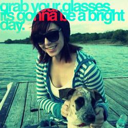 Grab Your Glasses, It's Gonna Be a Bright Day