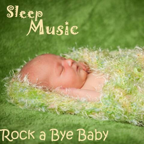 Rock A Bye Baby - Sleep Music For Babies