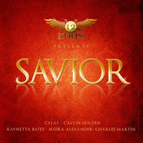 Savior (feat. Cylas, Calvin Golden, Raynetta Bates, Audra Alexander & Charles Martin) - Single