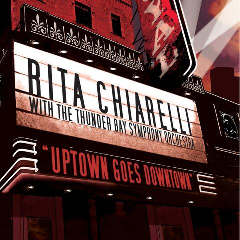 Uptown Goes Downtown - Rita Chiarelli With the Thunder Bay Symphony Orchestra