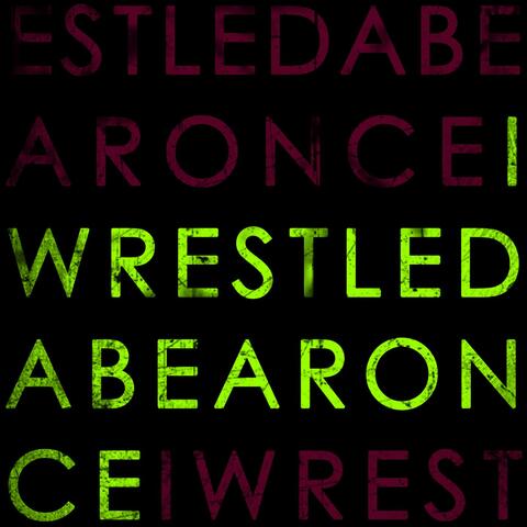 Iwrestledabearonce