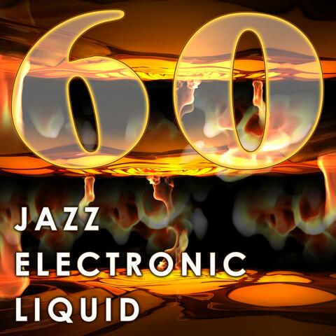 Jazz Electronic Liquid (60 Best of Trip Hop, Trance, Electro, Edm, Downtempo, Dubstep, House)