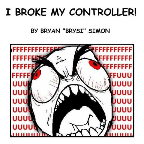 Broke My Controller