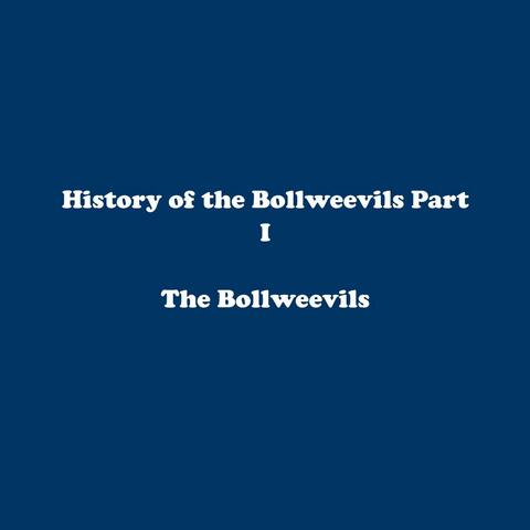 History of the Bollweevils Part I