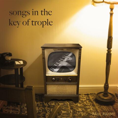 Songs in the Key of Trople