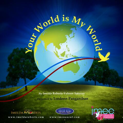 Your World Is My World (Composed By Imelda Roberts & Vehnee Saturno)