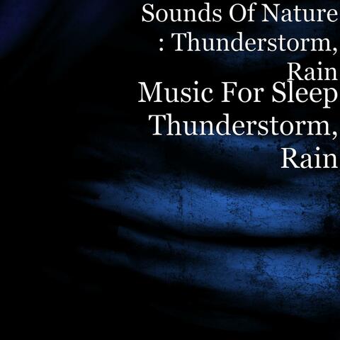 Sounds Of Nature : Thunderstorm, Rain