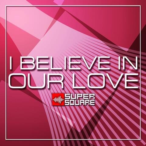 I Believe in Our Love