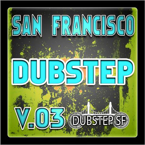 San Francisco Dubstep V.03 (Selected By Dubster Spook) [Grime, Glitch, Dub, Bass Music, Breaks, Trip Hop, Chill]