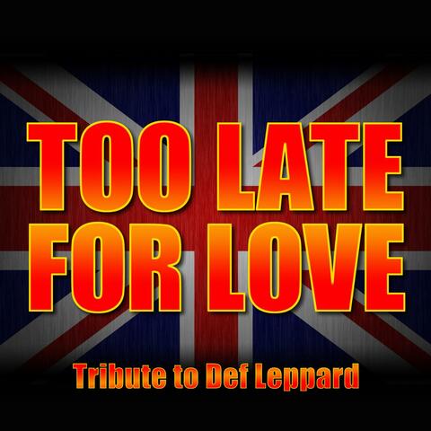 Too Late for Love - Greatest Hits - Def Leppard Tribute