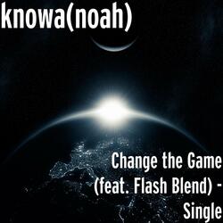 Change the Game (feat. Flash Blend)