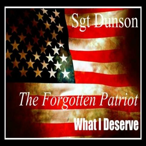 What I Deserve ( The Forgotten Patriot)