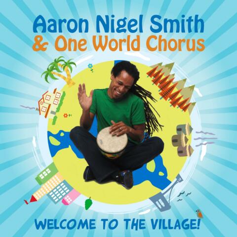 Aaron Nigel Smith & One World Chorus Welcome to the Village!