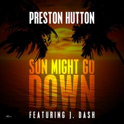 Sun Might Go Down (feat. J Dash)