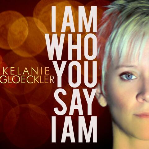 I Am Who You Say I Am