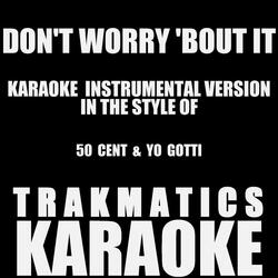 Don't Worry 'bout It (In the Style of 50 Cent & Yo Gotti) [Instrumental Karaoke Version]