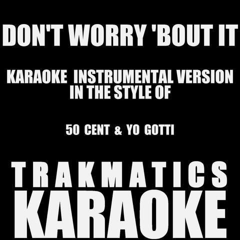 Don't Worry 'bout It (In the Style of 50 Cent & Yo Gotti) [Instrumental Karaoke Version]