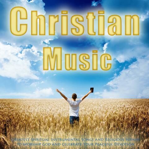 Christian Music: Greatest Spiritual Songs and Religious Hymns to Worship God and Celebrate Your Peaceful Devotion