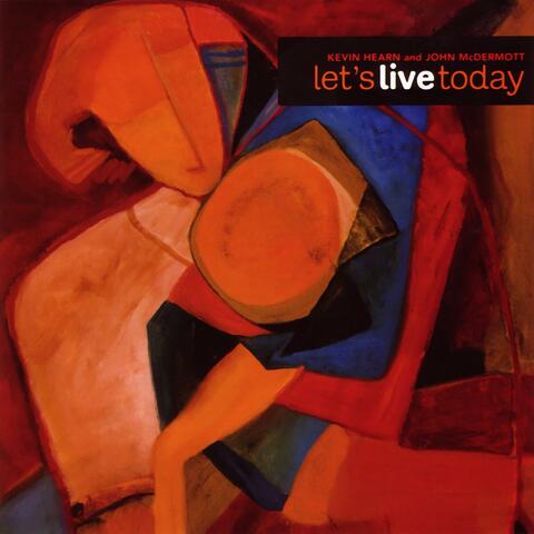 Let's Live Today (feat. Kevin Hearn)