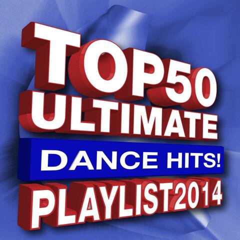 Top 50 Ultimate Dance Hits! Playlist 2014