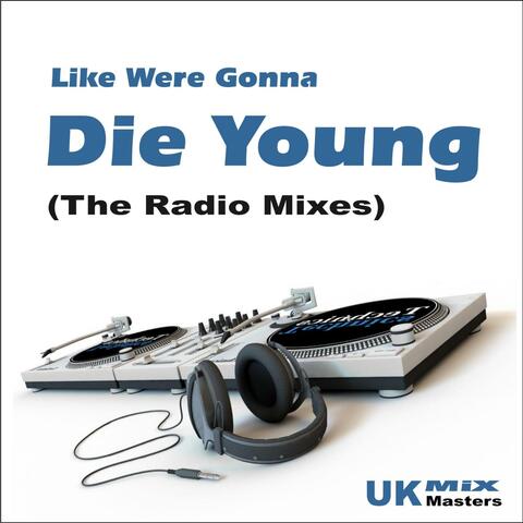 Like Were Gonna Die Young (The Radio Mixes)[New Remix Tribute to Kesha]