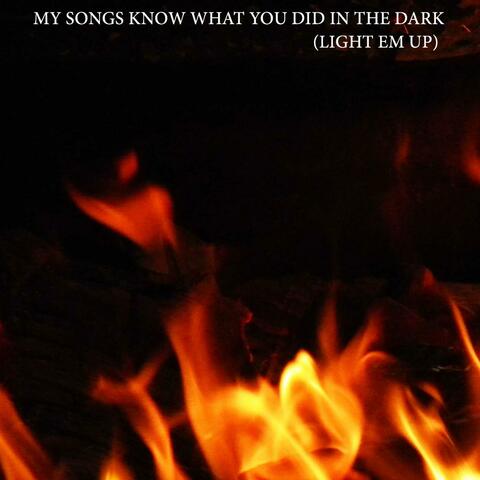 My Songs Know What You Did in the Dark (Light Em Up)