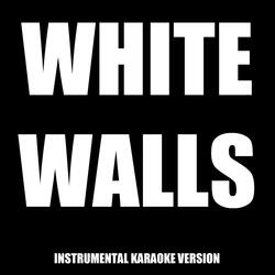 White Walls (In the Style of Macklemore, Ryan Lewis, ScHoolboy Q & Hollis) [Instrumental Karaoke Version]
