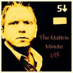 The Mattrix Minute 1/13