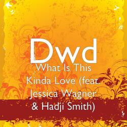 What Is This Kinda Love (feat. Jessica Wagner & Hadji Smith)