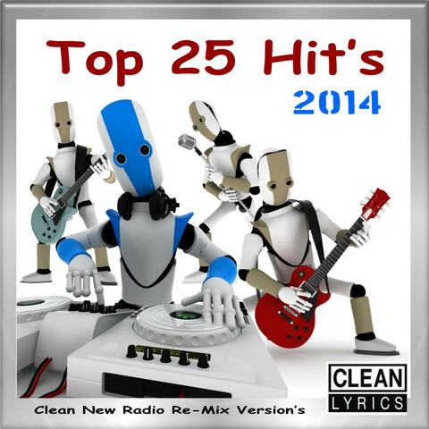 Top 25 Hits 2014 (Clean New Radio Re-Mix Version's)