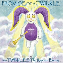 Promise of a Twinkle (From Twinkles the Rapture Bunny) [feat. Mary Selzer, Dan Fox, Margaret Haloostock & Tracy Senna]
