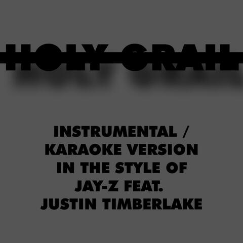 Holy Grail (Karaoke Instrumental Version) [In the Style of Jay Z feat. Justin Timberlake]