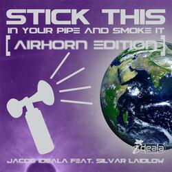 Stick This (In Your Pipe & Smoke It) [AirHorn Edition] (feat. Silvar Laidlow)
