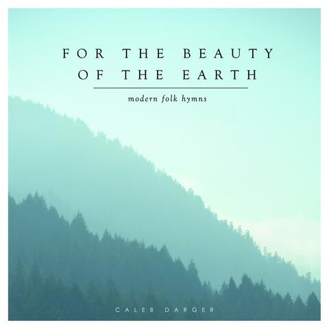 For the Beauty of the Earth: Modern Folk Hymns